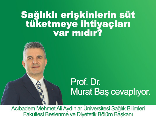 SAĞLIKLI ERİŞKENLERİN SÜT TÜKETMEYE İHTİYAÇLARI VAR MIDIR?