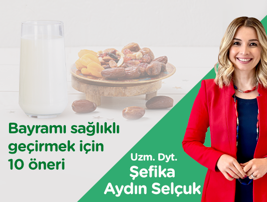 BAYRAMI SAĞLIKLI GEÇİRMEK İÇİN 10 ÖNERİ