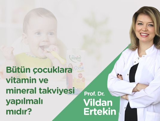 BÜTÜN ÇOCUKLARA VİTAMİN/MİNERAL TAKVİYESİ YAPILMALI MIDIR?